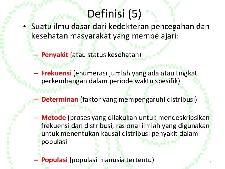 Definisi (5) • Suatu ilmu dasar dari kedokteran pencegahan dan kesehatan masyarakat yang mempelajari: