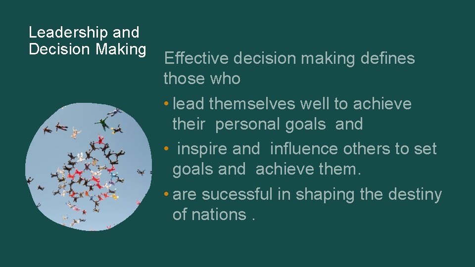 Leadership and Decision Making Effective decision making defines those who • lead themselves well Leadership and Decision Making Effective decision making defines those who • lead themselves well