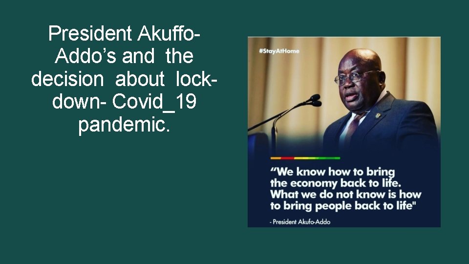 President Akuffo. Addo’s and the decision about lockdown- Covid_19 pandemic. President Akuffo. Addo’s and the decision about lockdown- Covid_19 pandemic.