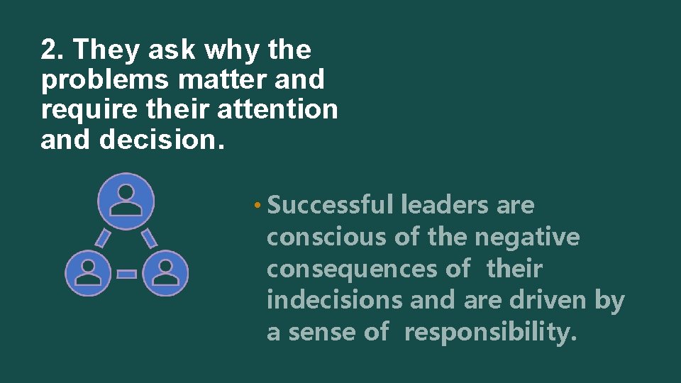 2. They ask why the problems matter and require their attention and decision. • 2. They ask why the problems matter and require their attention and decision. •