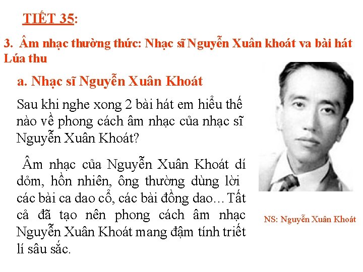 TIẾT 35: 3. m nhạc thường thức: Nhạc sĩ Nguyễn Xuân khoát va bài