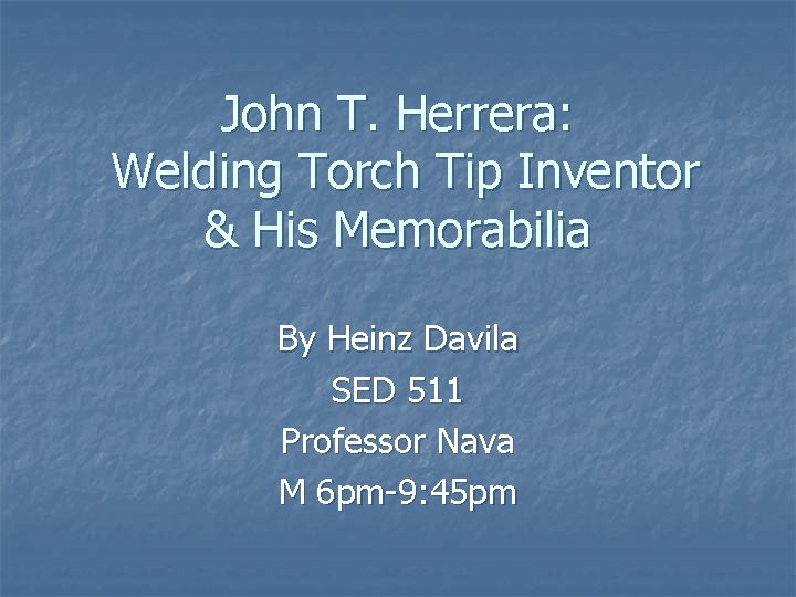 Torcvh Inventor John T Herrera Welding Torch Tip Inventor His