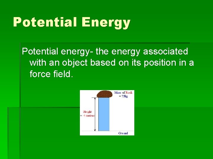 Potential Energy Potential energy- the energy associated with an object based on its position