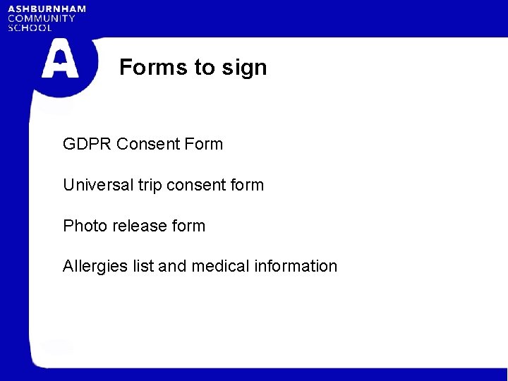 Forms to sign GDPR Consent Form Universal trip consent form Photo release form Allergies