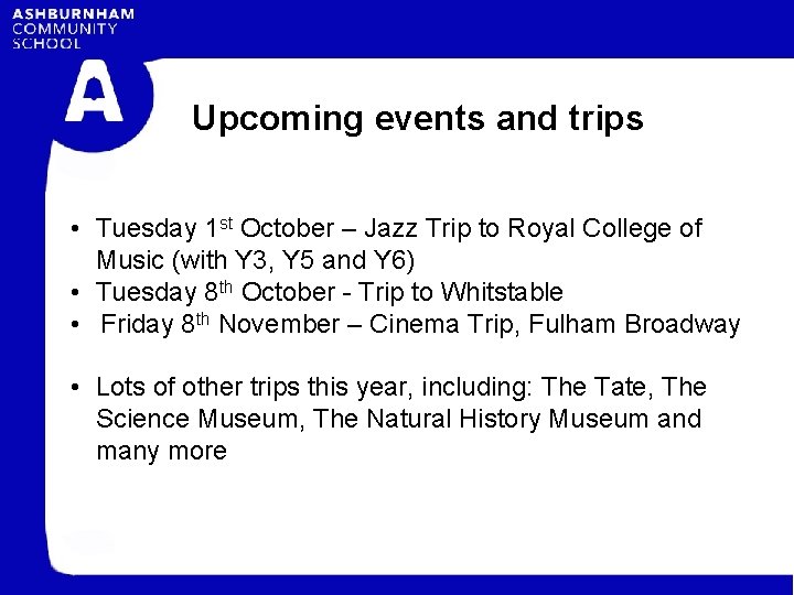 Upcoming events and trips • Tuesday 1 st October – Jazz Trip to Royal