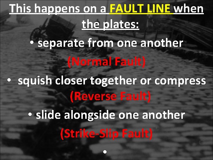 This happens on a FAULT LINE when the plates: • separate from one another This happens on a FAULT LINE when the plates: • separate from one another