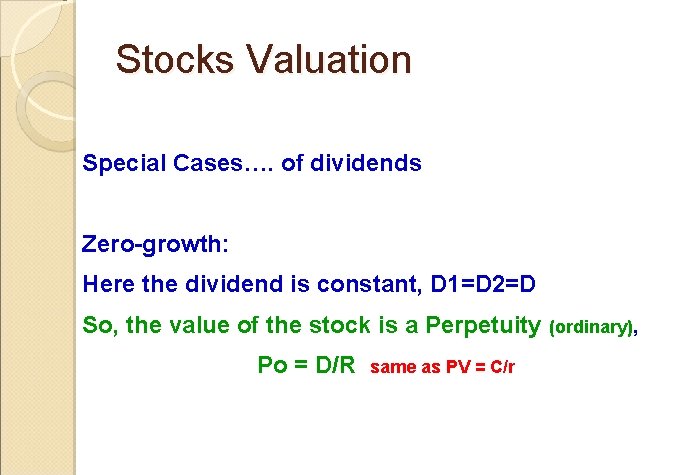 Stocks Valuation Special Cases…. of dividends Zero-growth: Here the dividend is constant, D 1=D