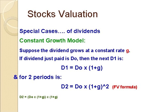 Stocks Valuation Special Cases…. of dividends Constant Growth Model: Suppose the dividend grows at