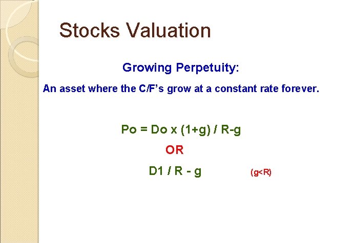 Stocks Valuation Growing Perpetuity: An asset where the C/F’s grow at a constant rate