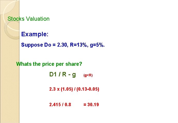 Stocks Valuation Example: Suppose Do = 2. 30, R=13%, g=5%. Whats the price per