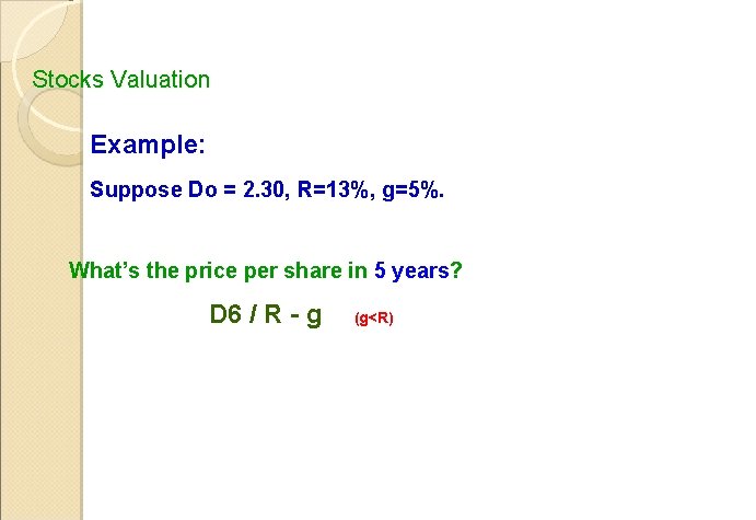 Stocks Valuation Example: Suppose Do = 2. 30, R=13%, g=5%. What’s the price per