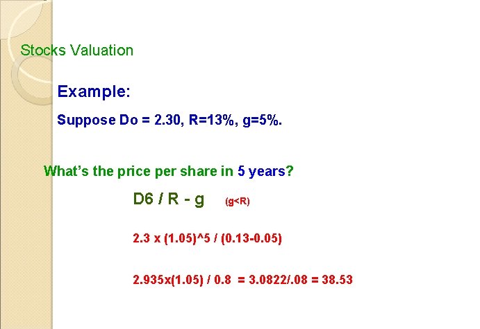 Stocks Valuation Example: Suppose Do = 2. 30, R=13%, g=5%. What’s the price per