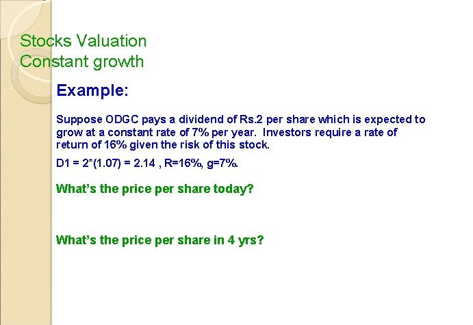 Stocks Valuation Constant growth Example: Suppose ODGC pays a dividend of Rs. 2 per