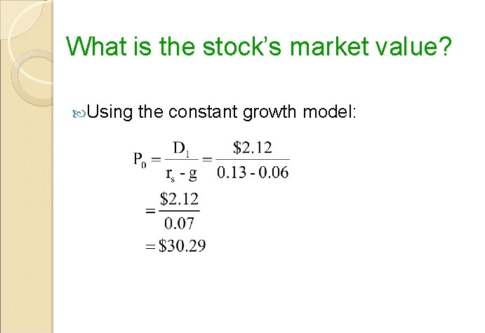 What is the stock’s market value? Using the constant growth model: 