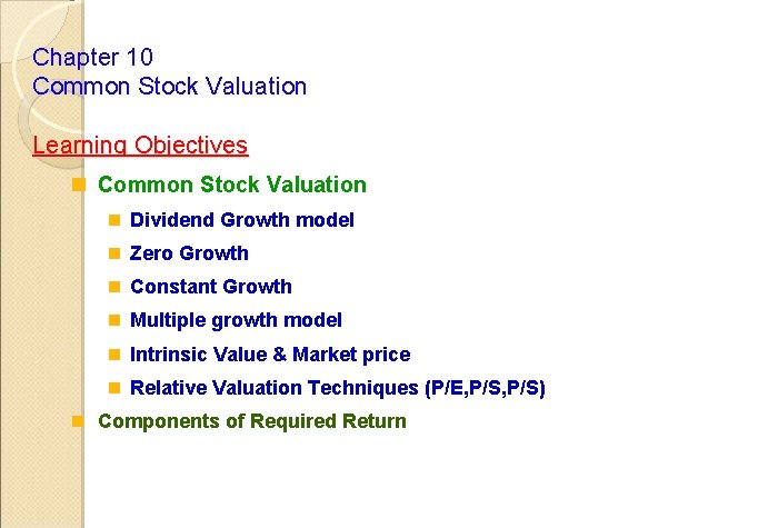 Chapter 10 Common Stock Valuation Learning Objectives n Common Stock Valuation n Dividend Growth