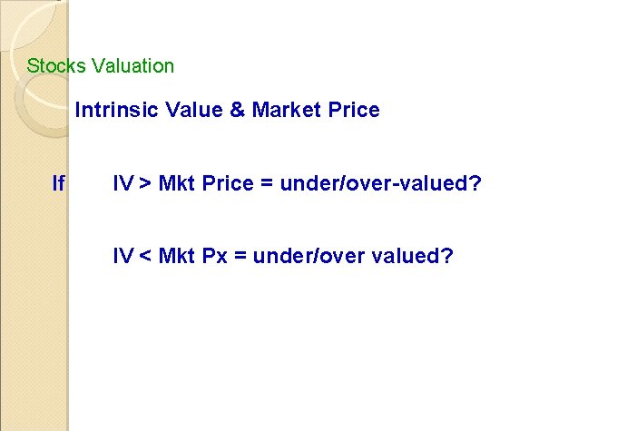 Stocks Valuation Intrinsic Value & Market Price If IV > Mkt Price = under/over-valued?