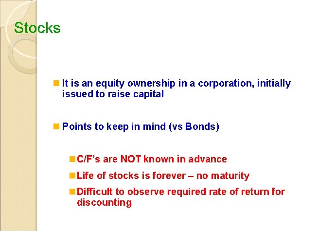 Stocks n It is an equity ownership in a corporation, initially issued to raise