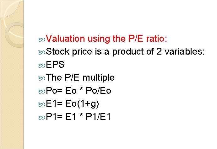  Valuation using the P/E ratio: Stock price is a product of 2 variables: