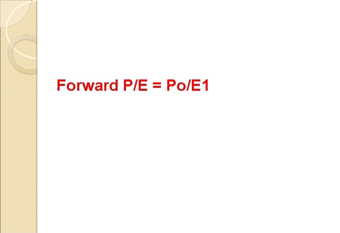 Forward P/E = Po/E 1 