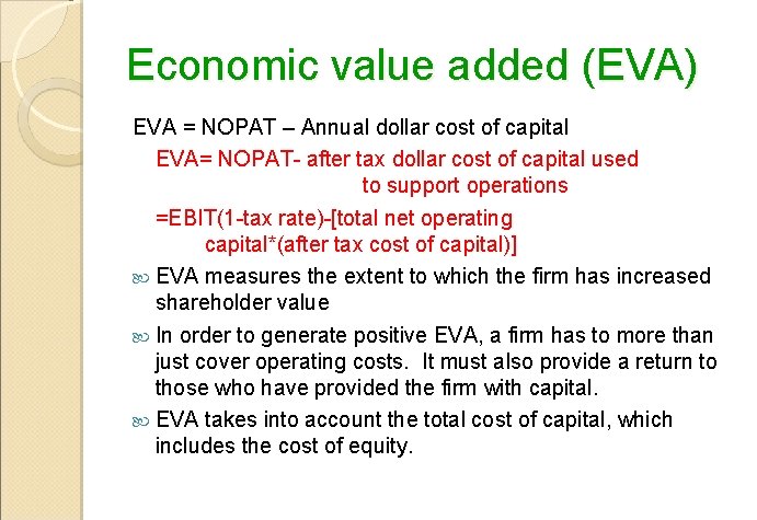 Economic value added (EVA) EVA = NOPAT – Annual dollar cost of capital EVA=