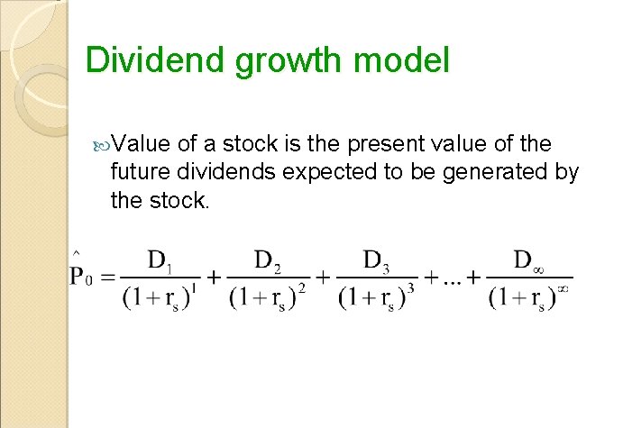 Dividend growth model Value of a stock is the present value of the future