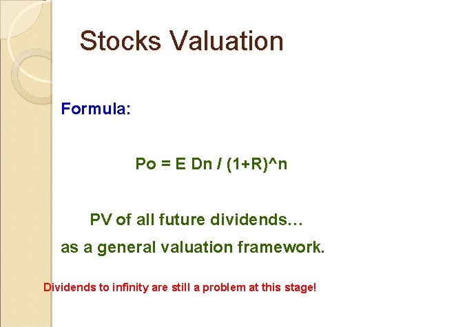 Stocks Valuation Formula: Po = E Dn / (1+R)^n PV of all future dividends…