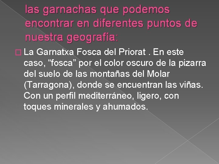 las garnachas que podemos encontrar en diferentes puntos de nuestra geografía: � La Garnatxa