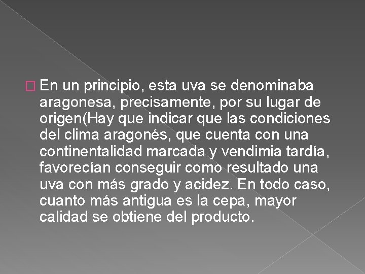 � En un principio, esta uva se denominaba aragonesa, precisamente, por su lugar de