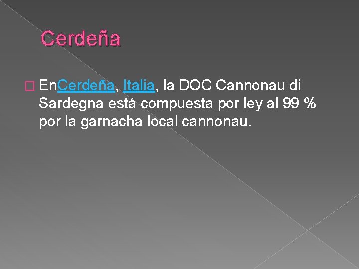 Cerdeña � En. Cerdeña, Italia, la DOC Cannonau di Sardegna está compuesta por ley