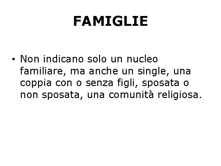 FAMIGLIE • Non indicano solo un nucleo familiare, ma anche un single, una coppia