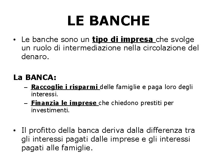 LE BANCHE • Le banche sono un tipo di impresa che svolge un ruolo