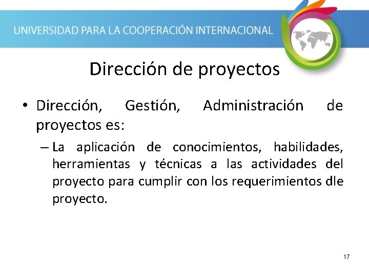 Dirección de proyectos • Dirección, Gestión, proyectos es: Administración de – La aplicación de