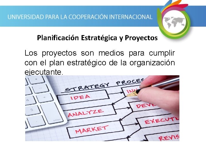 Planificación Estratégica y Proyectos Los proyectos son medios para cumplir con el plan estratégico