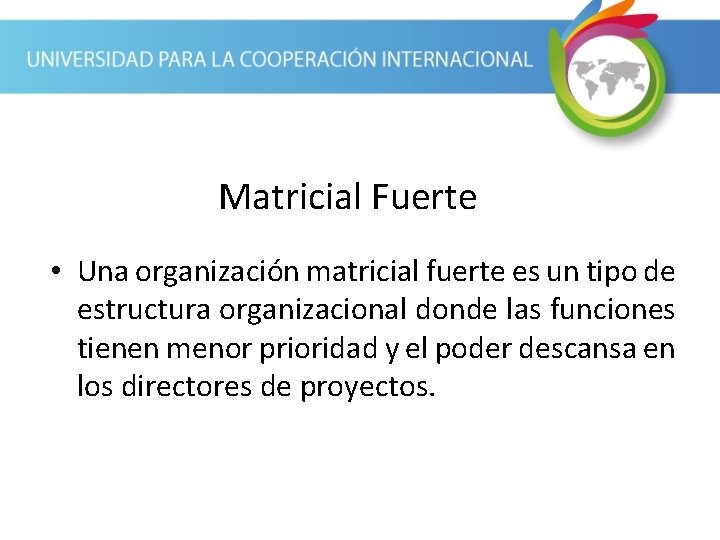 Matricial Fuerte • Una organización matricial fuerte es un tipo de estructura organizacional donde