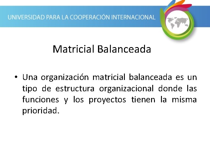 Matricial Balanceada • Una organización matricial balanceada es un tipo de estructura organizacional donde