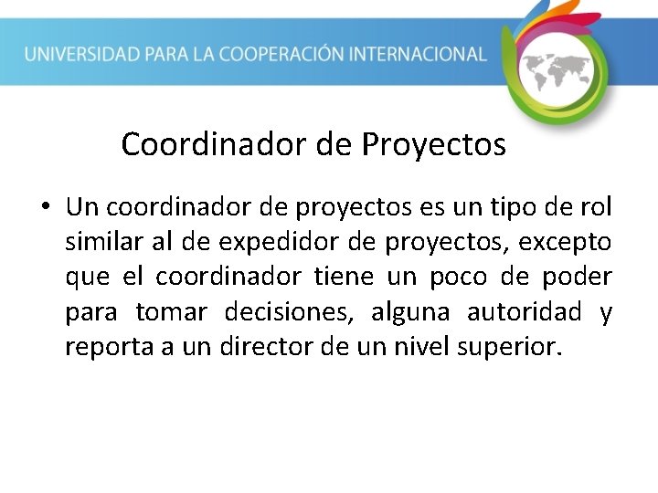 Coordinador de Proyectos • Un coordinador de proyectos es un tipo de rol similar