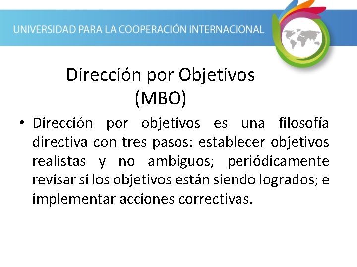 Dirección por Objetivos (MBO) • Dirección por objetivos es una filosofía directiva con tres