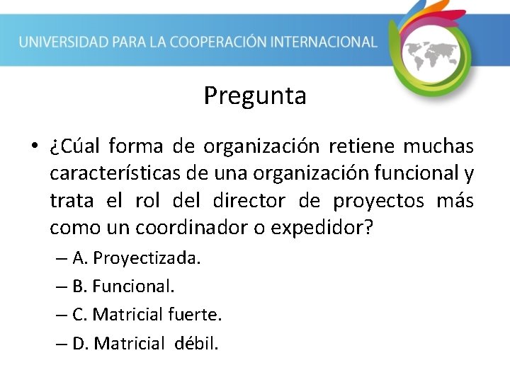 Pregunta • ¿Cúal forma de organización retiene muchas características de una organización funcional y