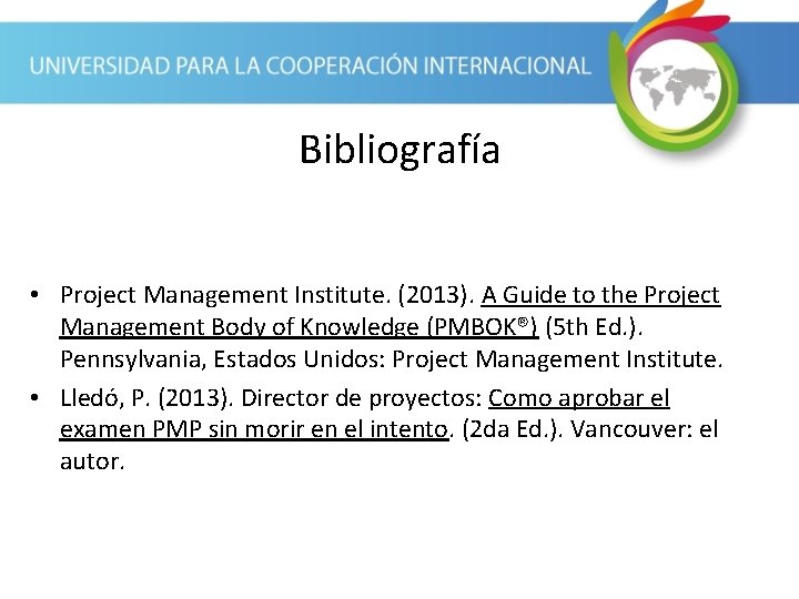 Bibliografía • Project Management Institute. (2013). A Guide to the Project Management Body of