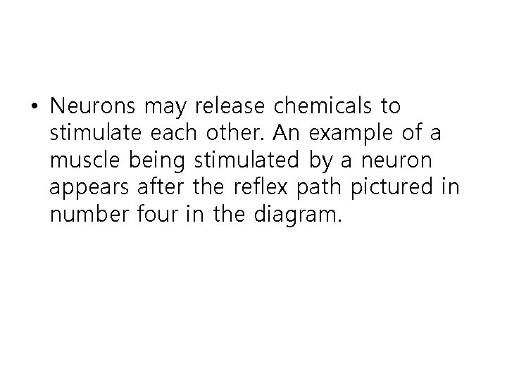  • Neurons may release chemicals to stimulate each other. An example of a