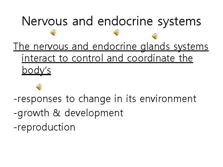 Nervous and endocrine systems The nervous and endocrine glands systems interact to control and