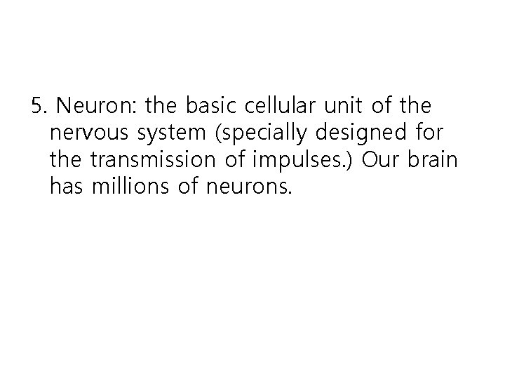 5. Neuron: the basic cellular unit of the nervous system (specially designed for the