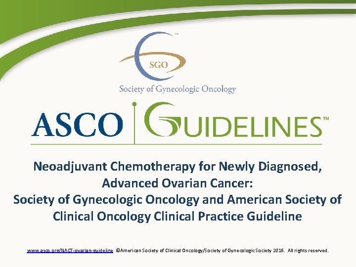 Neoadjuvant Chemotherapy for Newly Diagnosed, Advanced Ovarian Cancer: Society of Gynecologic Oncology and American