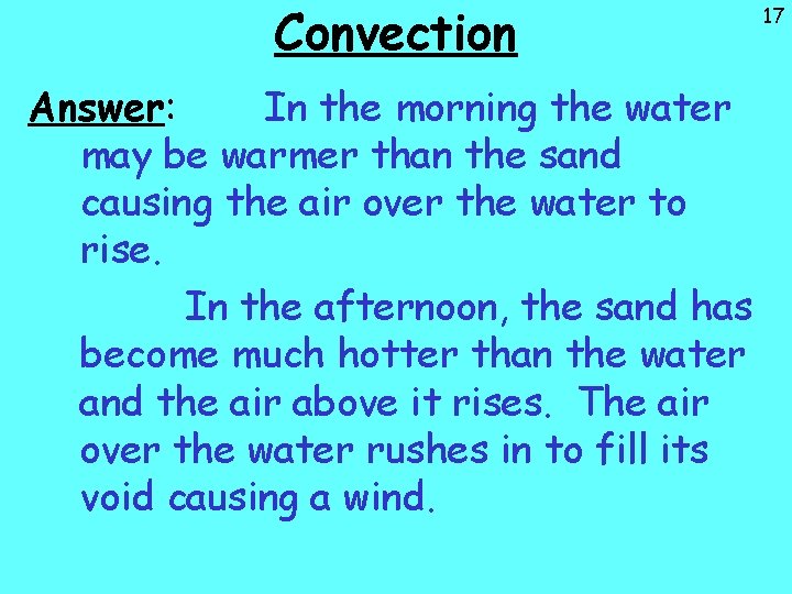 Convection Answer: In the morning the water may be warmer than the sand causing