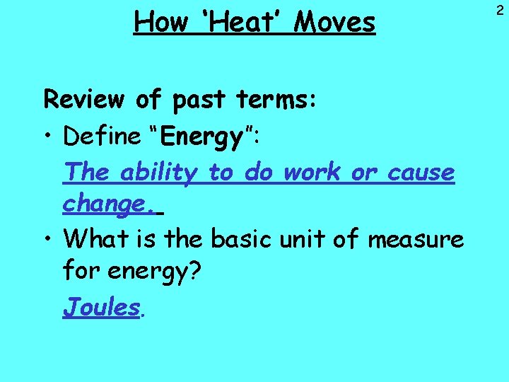 How ‘Heat’ Moves Review of past terms: • Define “Energy”: The ability to do