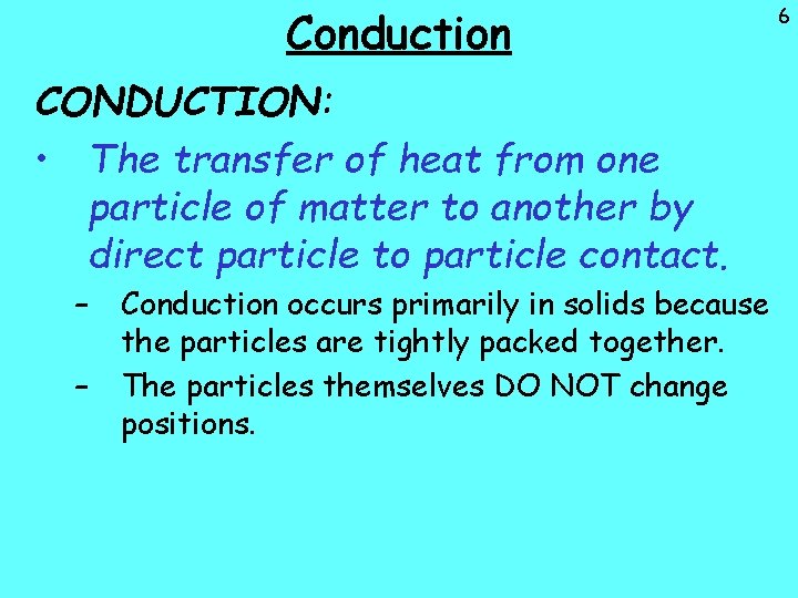 Conduction CONDUCTION: • The transfer of heat from one particle of matter to another