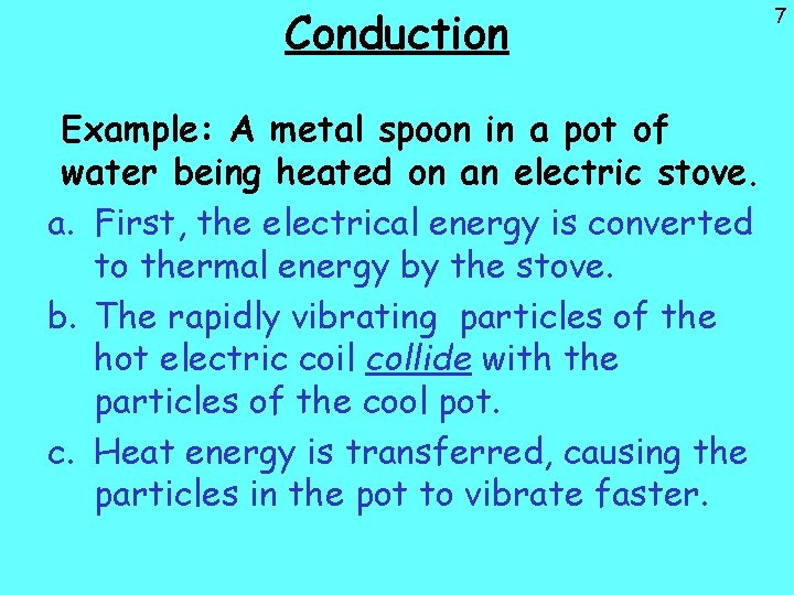 Conduction Example: A metal spoon in a pot of water being heated on an