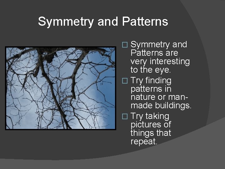 Symmetry and Patterns are very interesting to the eye. � Try finding patterns in Symmetry and Patterns are very interesting to the eye. � Try finding patterns in