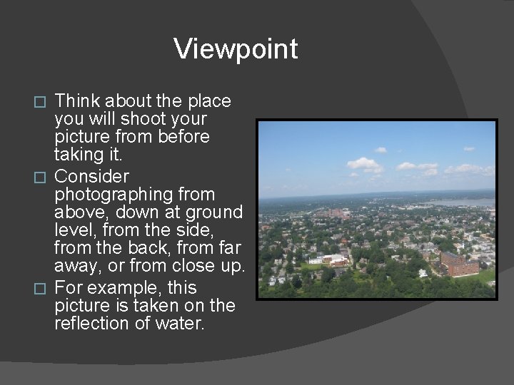 Viewpoint Think about the place you will shoot your picture from before taking it. Viewpoint Think about the place you will shoot your picture from before taking it.