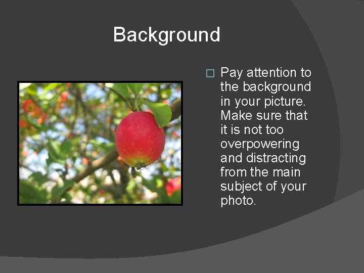 Background � Pay attention to the background in your picture. Make sure that it Background � Pay attention to the background in your picture. Make sure that it